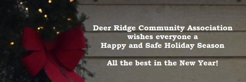 Deer Ridge Community Association wishes everyone a Happy and Safe Holiday Season. All the best in the New Year!