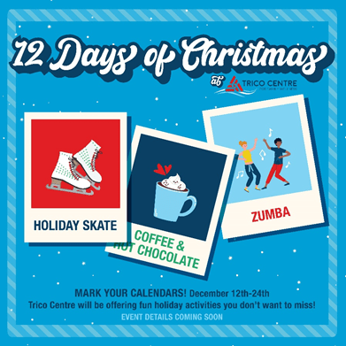 Mark your calendars! December 12th - 24th Trico Centre will be offering fun holiday activities you don't want to miss! Even details coming soon.